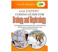 2026 Expert Coding Guide for Urology and Nephrology: A Complete Guide to Accurate CPT®, ICD-10-CM, and HCPCS Level II Coding, Compliance, and Reimbursement Success