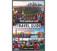 2026 FIFA World Cup Travel Guide: Explore Host Cities, Stadiums, Fan Experiences, and Must-See Cultural Attractions in North America on a Budget
