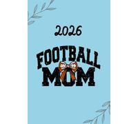 2026 Football Mom Planner: weekly diary to keep track of important game dates, appointments, daily thoughts, TO DO List, habits and much more!