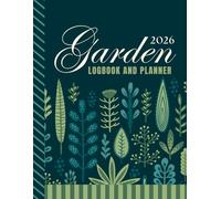 2026 Garden Logbook And Planner: 8.5x11 Dated / Large Monthly Gardening Journal / With Charts - Dotted Grid - Line Notebook Pages to Plan Your DIY Dream / Organizer Gift / Green Boho Cover