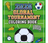 2026 Global Tournament Coloring Workbook: Cute Coloring Activities with Goals, Jerseys, and Soccer Teams to Spark Joy and Imagination