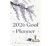 2026 Goal Planner: Your Elegant Companion for Mindful Planning, Purposeful Living, and Gentle Growth