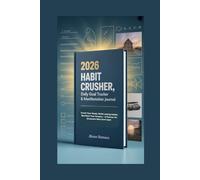 2026 Habit Crusher: Daily Goal Tracker & Manifestation Journal: Crush Your Goals. Build Lasting Habits. Manifest Your Dreams - A Planner for Dreamers Who Don’t Quit