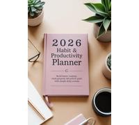 2026 Habit & Productivity Planner: Build Better Routines, Track Progress, and Achieve Your Goals with Simple Daily Actions