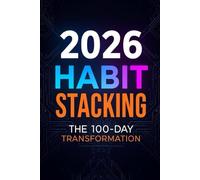 2026 Habit Stacking: The 100-Day Transformation: Small Habits for Life-Changing Results Tracker | 52-Week Behavior Change Journal with Weekly Progress Logs and Monthly Goal Setting
