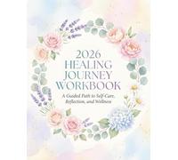 2026 Healing Journey Workbook: Guided Self-Care Journal for Emotional Wellness, Reflection & Gratitude: Daily Check-Ins, Intention Setting, Emotional Release & Self-Love Prompts
