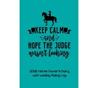 2026 Horse Owner's Diary with Weekly Riding Log: HORSE GIFT FOR GIRLS to keep track of rides, training stats AND competition & event dates