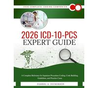 2026 ICD-10-PCS Expert Guide: A Complete Reference for Inpatient Procedure Coding, Code Building, Guidelines, and Practice Cases