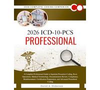 2026 ICD-10-PCS Professional: A Complete Professional Guide to Inpatient Procedure Coding, Root Operations, Medical Terminology, Documentation Review, ... Preparation, and Advanced Procedural Coding