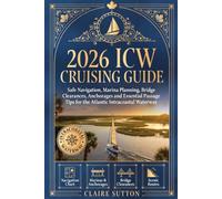 2026 ICW CRUISING GUIDE: Safe Navigation, Marina Planning, Bridge Clearances, Anchorages, and Essential Passage Tips for the Atlantic Intracoastal Waterway