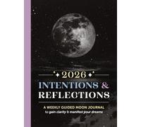 2026 Intentions & Reflections: A weekly guided moon journal to gain clarity & manifest your dreams