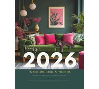 2026 Interior Design Trends Magazine: From Quiet Luxury to Joyful Maximalism - Curated Ideas, Innovative Styles, Color Palettes, Materials, and Mood Board Book to Inspire Every Room