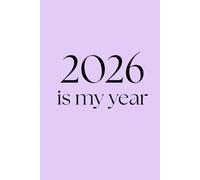 2026 Is My Year Notebook: Motivational Journal for Goals, Notes, and Daily Writing
