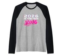 2026 is The New 2016 - Y2K Nostalgia Throwback Raglan Baseball Tee