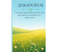 2026 Journal - For He has said: "I will never leave you, and I will never abandon you" - Hebrews 13:5