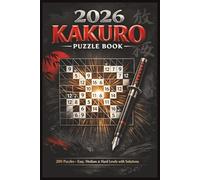 2026 Kakuro Puzzle Book: 200 Fun And Engaging Cross-Sum Puzzles Easy Medium and Hard Levels | Solutions Included | Suitable for Adults and Seniors