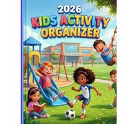 2026 Kids Activity Organizer: The Comprehensive 12-Month Life Planner for Children: Featuring Weekly Schedules, Chore Charts, Screen Time Trackers, and Habit Building Tools for a Productive Year
