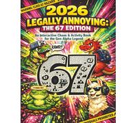 2026 Legally Annoying: The 67 Edition: An Interactive Chaos & Activity Book for Gen Alpha Legends: Drawing Prompts, Brainrot Mazes & High-Aura Doodles