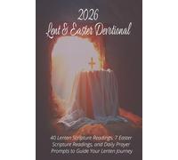 2026 Lent and Easter Devotional: 40 Lenten Scripture Readings, 7 Easter Scripture Readings, and Daily Prayer Prompts to Guide Your Lenten Journey