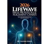2026 LifeWave Patch Protocols and Placement Charts: A Step-by-Step guide Placement Protocols and Maps, for Deep Sleep, Phototherapy, Energy, Detox & ... Detox, Sleep, Immune Support, Anti-Aging)