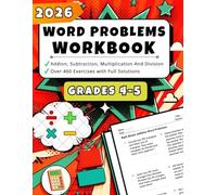 2026 Math Word Problems Workbook for Grades 4-5: Addition, Subtraction, Multiplication, And Division - Over 460 Exercises with Full Solutions