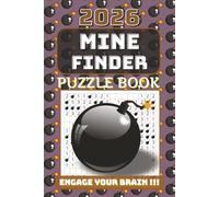 2026 Mine Finder Puzzle Book: Mine Finder Puzzle Book with Easy-to-Read Print about Mine Finder, Mine Sweeper and More | 6x9 inches | 160-pages | 50+ ... for Vacations, Holidays and Brain Exercise
