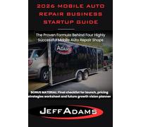 2026 MOBILE AUTO REPAIR BUSINESS STARTUP GUIDE: The Proven Formula Behind Four Highly Successful Mobile Auto Repair Shops (Your complete guide to mastering the mobile auto repair business.)