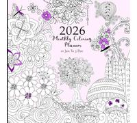 2026 Monthly Coloring Planner 01 Jan To 31Dec: with a Inspiring a Relaxing Pages For Adults And Teens .