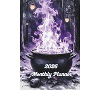 2026 Monthly Planner: Cauldron of Dreams: Brew Your Magic, Track Your Moon Cycles, and Plan Your Year