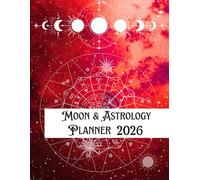 2026 Moon & Astrology Planner: Lunar Calendar, Retrograde Tracker & Daily Astrological Organizer: Includes Full Moon Insights, Planetary Transits, ... for Manifesting Your Best Year (red edition)