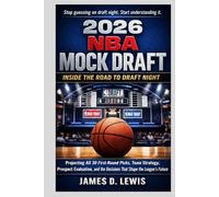 2026 NBA MOCK DRAFT: INSIDE THE ROAD TO DRAFT NIGHT: Projecting All 30 First-Round Picks, Team Strategy, Prospect Evaluation, and the Decisions That Shape the League’s Future
