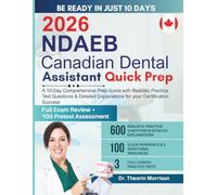 2026 NDAEB Canadian Dental Assistant Quick Prep: A 10-Day Comprehensive Prep Guide with Realistic Practice Test Questions & Detailed Explanations for your Certification Success
