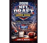 2026 NFL Draft Order Guide: The Complete Fan Handbook to Round 1 Picks, Team Needs, Smart Trade Scenarios, Player Matches, and Draft-Night Tracking