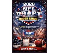 2026 NFL Draft Order Guide: The Complete Fan Handbook to Round 1 Picks, Team Needs, Smart Trade Scenarios, Player Matches, and Draft-Night Tracking