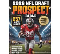2026 NFL DRAFT PROSPECT BIBLE: 257 Player Scouting Reports, Advanced Metrics, Scheme Fits, Team Projections and Draft Value Rankings