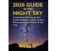 2026 NIGHT SKY USER GUIDE FOR BEGINNERS: A Fully Illustrated Visual Handbook Covering the Skies from January to December