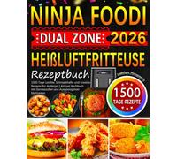 2026 Ninja Foodi Dual Zone Heißluftfritteuse Rezeptbuch: 1500 Tage Leichte, Schmackhafte und Kreative Rezepte für Anfänger | Airfryer Kochbuch mit Genussvollen und Ausgewogenen Mahlzeiten