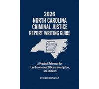 2026 North Carolina Criminal Justice Report Writing Guide: A Practical Reference for Law Enforcement Officers, Investigators, and Students