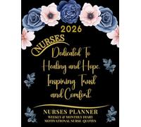 2026 Nurses Planner - Dedicated to Healing and Hope - Inspiring Trust and Comfort: Weekly & Monthly Diary, Motivational Nurse Quotes