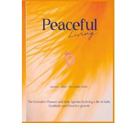 2026 Peaceful Living Executive Planner and Daily Agenda: For High-Achieving Individuals who desire success without burnout, structure without stress, ... rooted in peace. 8.25 x 11, 199 pages