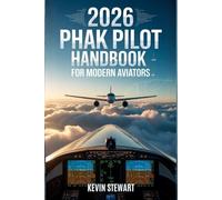 2026 PHAK PILOT HANDBOOK FOR MODERN AVIATORS: A Clear, Updated, and Easy-to-Understand Guide Covering Core Aeronautical Knowledge, FAA Concepts, ... Safety Practices Every Pilot Must Master