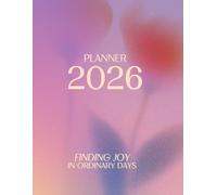 2026 PLANNER: FINDING JOY IN ORDINARY DAYS