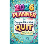 2026 Planner for People Who Will Quit by January 3rd: For Anyone Who’s “Definitely Starting Tomorrow”