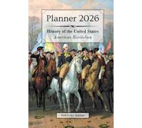 2026 Planner - Monthly & Weekly - 6 x 9 in (full-color) - US History: American Revolution |: | Calendar, Holidays, Contacts, Reminders, Notes, ... & Pivot Events (History of the United States)