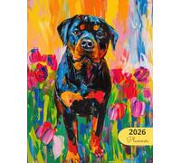 2026 Planner: Vibrant Dogs Rottweiler: Stylish Weekly and Monthly Organization