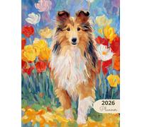 2026 Planner: Vibrant Dogs Shetland Sheepdog: Stylish Weekly and Monthly Organization