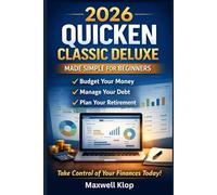 2026 Quicken Classic Deluxe Made Simple for Beginners: A Practical Step-by-Step Guide to Budgeting, Managing Debt, Tracking Expenses, and Creating Lasting Retirement Plans