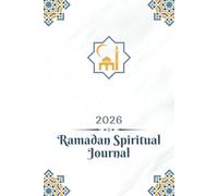 2026 Ramadan Spiritual Journal: Islamic Devotion Organizer For Salah Logs, Dua Writing Pages, Fasting Awareness, Gratitude Reflections