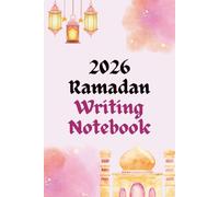 2026 Ramadan Writing Notebook: Clean Lined Paper Designed For Personal Reflections, Mindful Thoughts, Faith Inspired Notes