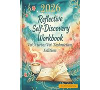 2026 Reflective Self-Discovery Workbook - Vet Nurse / Vet Technician Edition: A guided wellness journal for calm, clarity and emotional reset between shifts